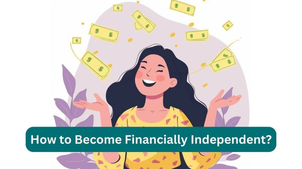 Financial independence guide for beginners featuring budgeting, saving, investing, debt management, and smart money habits.